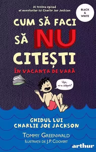 Cum să faci să NU citești în vacanța de vară. Ghidul lui Charlie Joe Jackson (Vol. 3) – Paperback brosat – Tommy Greenwald – Arthur