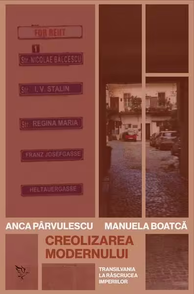 Creolizarea modernului – Paperback brosat – Anca Pârvulescu, Manuela Boatcă – Universitatea Lucian Blaga Sibiu