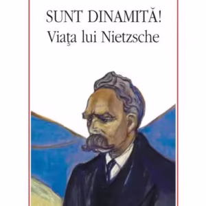 Sunt dinamită! Viața lui Nietzsche - Paperback brosat - Sue Prideaux - Polirom