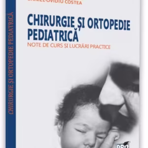 Chirurgie și ortopedie pediatrică - Paperback brosat - Pro Universitaria