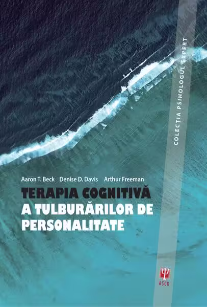 Terapia cognitivă a tuluburărilor de personalitate (ediția a III-a) – Paperback brosat – Aaron T. Beck, Arthur Freeman, D.D. Davis – ASCR
