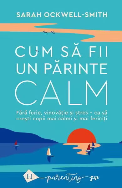 Cum să fii un părinte calm – Paperback brosat – Humanitas