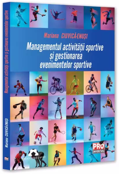 Managementul activității sportive și gestionarea evenimentelor sportive – Paperback brosat – Mariana Ciuvică-Enusi – Pro Universitaria