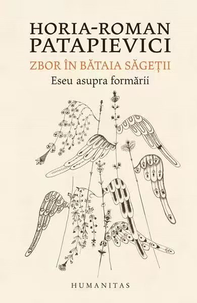 Zbor în bătaia săgeţii – Paperback brosat – Horia-Roman Patapievici – Humanitas
