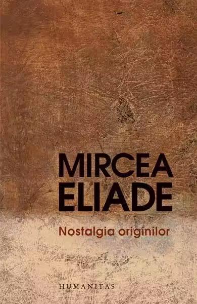 Nostalgia originilor – Paperback brosat – Mircea Eliade – Humanitas