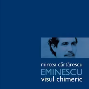 Eminescu. Visul chimeric - Paperback brosat - Mircea Cărtărescu - Humanitas