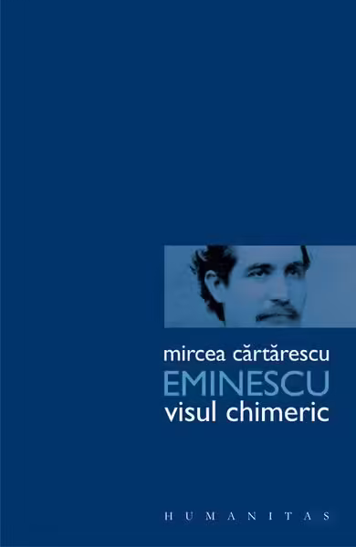 Eminescu. Visul chimeric – Paperback brosat – Mircea Cărtărescu – Humanitas