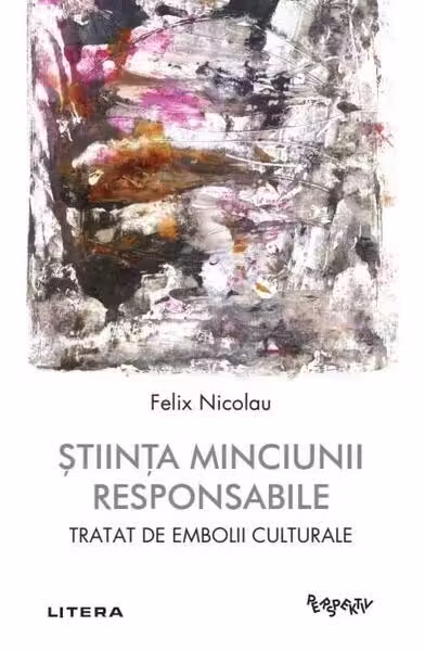 Știința minciunii responsabile – Paperback brosat – Felix Nicolau – Litera