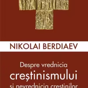 Despre vrednicia creștinismului și nevrednicia creștinilor - Paperback brosat - Sophia