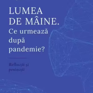 Lumea de mâine - Paperback brosat - George Scutaru, Olivia Toderean, Sergiu Celac - Curtea Veche