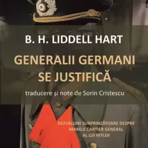 Generalii germani se justifică - Paperback brosat - B. H. Liddell Hart - Cartex