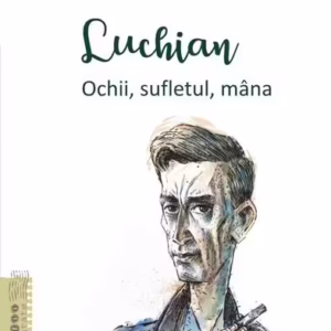 Luchian. Ochii, sufletul, mâna - Paperback brosat - Veronica D. Niculescu - Polirom