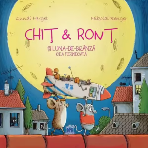 Chiț & Ronț și Luna-de-brânză cea fermecată - Paperback - Gundi Herget, Nikolai Renger - Didactica Publishing House