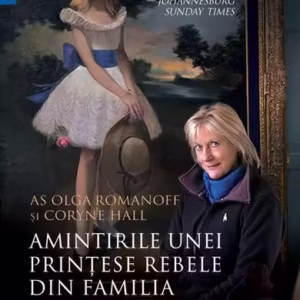 Amintirile unei prințese rebele din familia Romanov - Paperback brosat - Coryne Hall, Olga Romanoff - Humanitas