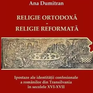 Religie ortodoxă - Religie reformată - Paperback brosat - Ana Dumitran - Ratio et Revelatio