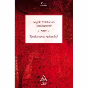 Teodoreanu Reloaded - Paperback - Angelo Mitchievici, Ioan Stanomir - Art