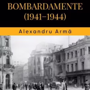 Bucureștiul sub bombardamente (1941-1944) - Paperback brosat - Alexandru Armă - Corint