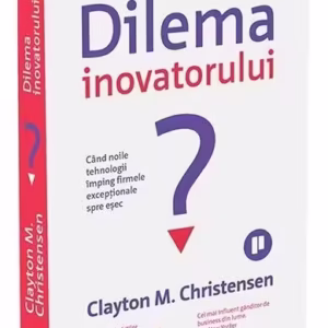 Dilema inovatorului - Paperback brosat - Clayton M. Christensen - Publica