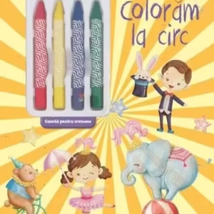 Colorăm la circ. Carte de colorat cu 4 creioane cerate - Paperback brosat - *** - Litera mică