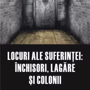 Locuri ale suferinței - Paperback brosat - Institutul de Investigare a Crimelor Comunismului și Memoria Exilului Românesc - Polirom