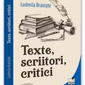 Texte, scriitori, critici - Paperback brosat - Ludmila Branişte - Pro Universitaria