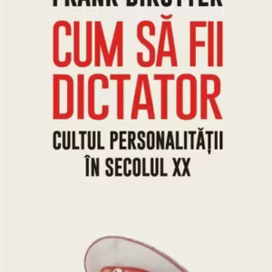 Cum să fii dictator. Cultul personalității în secolul XX - Paperback brosat - Frank Dikötter - Polirom