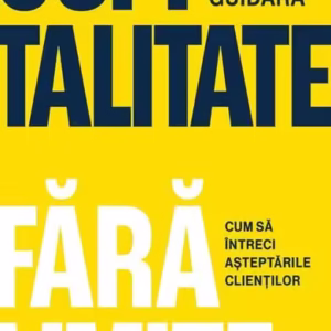Ospitalitate fără limite - Paperback brosat - Will Guidara - Curtea Veche