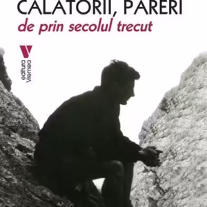 Oameni, munți, călătorii, păreri de prin secolul trecut - Paperback brosat - Barbu Ollănescu-Orendi - Vremea