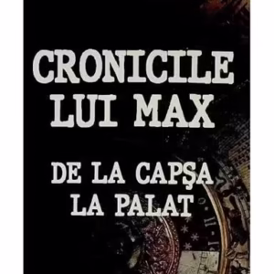 Cronicile lui Max. De la Capșa la Palat - Paperback brosat - Paul Editions