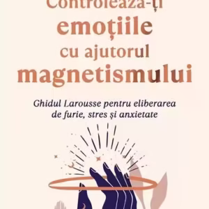Controlează-ţi emoţiile cu ajutorul magnetismului - Paperback brosat - For You
