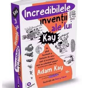 Incredibilele invenții ale lui Kay - Paperback brosat - Publica