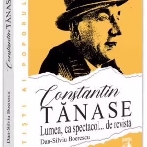 Constantin Tănase. Lumea ca spectacol… de revistă - Paperback brosat - Neverland