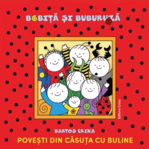 Bobiță și Buburuză. Povești din căsuța cu buline - Paperback brosat - Bartos Erika - Casa