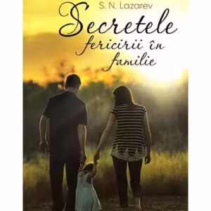Secretele fericirii în familie - Paperback brosat - S. N. Lazarev - Satja Juga