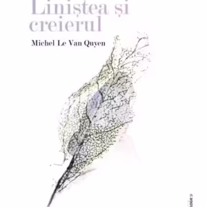 Liniștea și creierul - Paperback brosat - Michel Le Van Quyen - ASCR