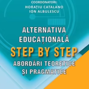 Alternativa educațională Step by Step. Abordări teoretice și pragmatice - Paperback brosat - Horațiu Catalano, Ion Albulescu - Didactica Publishing House