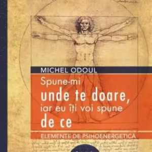 Spune-mi unde te doare, iar eu iți voi spune de ce - Paperback brosat - Michel Odoul - Adevăr divin