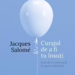 Curajul de a fi tu însuţi - Paperback brosat - Jacques Salomé - Curtea Veche