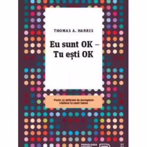 Eu sunt OK – Tu eşti OK - Paperback - Thomas Harris - Trei