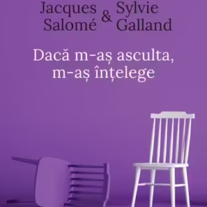 Dacă m-aș asculta, m-aș înțelege - Paperback brosat - Jacques Salomé, Sylvie Galland - Curtea Veche