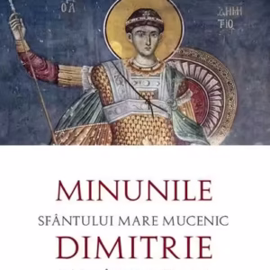 Minunile Sfântului Mare Mucenic Dimitrie, Izvorâtorul de Mir - Paperback brosat - Sfântul Ioan Arhiepiscopul Thessalonicului - Sophia