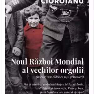 Noul Război Mondial al vechilor orgolii (în care vom cădea cu toții prizonieri) - Paperback brosat - Adrian Cioroianu - Curtea Veche