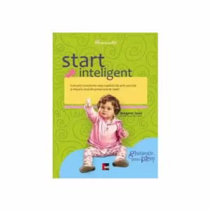 Start inteligent. Cum poţi transforma viaţa copilului tău prin exerciţii şi mişcare, încă din prima lună de viaţă - Paperback - Margaret Sasse - Tact