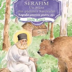 Serafim. Un sfânt din pădurea Sarovului - Hardcover - Stella Platara - Egumenița
