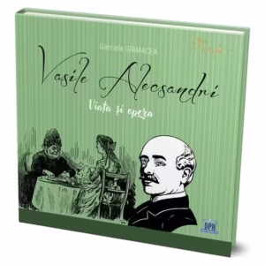 Vasile Alecsandri - Viața și opera - Hardcover - Gabriela Gîrmacea - Didactica Publishing House