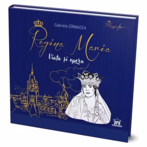 Regina Maria - Viața și opera - Hardcover - Gabriela Gîrmacea - Didactica Publishing House