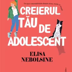 Creierul tău de adolescent - Paperback brosat - Elisa Nebolsine - ASCR