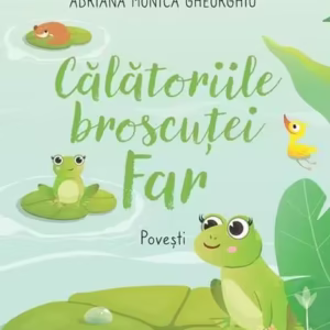 Călătoriile broscuței Far - Paperback - Adriana Monica Gheorghiu - Creator