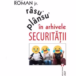 Râsu᾽ plânsu᾽ în arhivele Securităţii - Paperback brosat - Toma Roman Jr. - Vremea