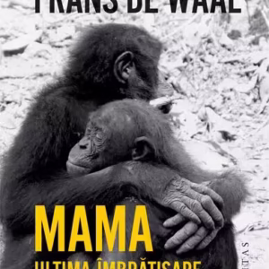 Mama. Ultima îmbrățișare - Paperback brosat - Frans De Waal - Humanitas